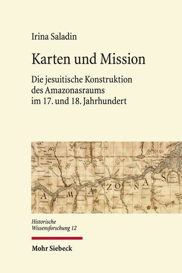 Karten und Mission. Die jesuitische Konstruktion des Amazonasraums im 17. und 18. Jahrhundert (2020)