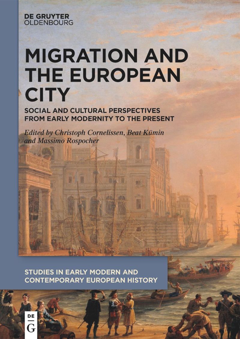 Migration and the European City: Social and Cultural Perspectives from Early Modernity to the Present (2022)