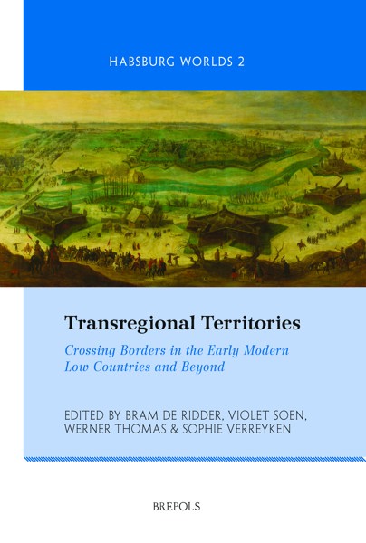 Transregional Territories: Crossing Borders in the Early Modern Low Countries and Beyond (2020)