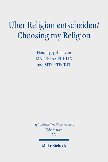 Über Religion entscheiden: Religiöse Optionen und Alternativen im mittelalterlichen und frühneuzeitlichen Christentum (2021)