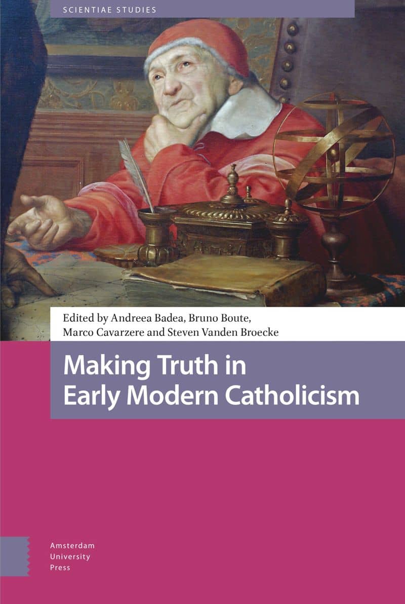 The Production of Truth in the Manufacture of Saints: Procedures, Credibility and Patronage in Early Modern Processes of Canonization